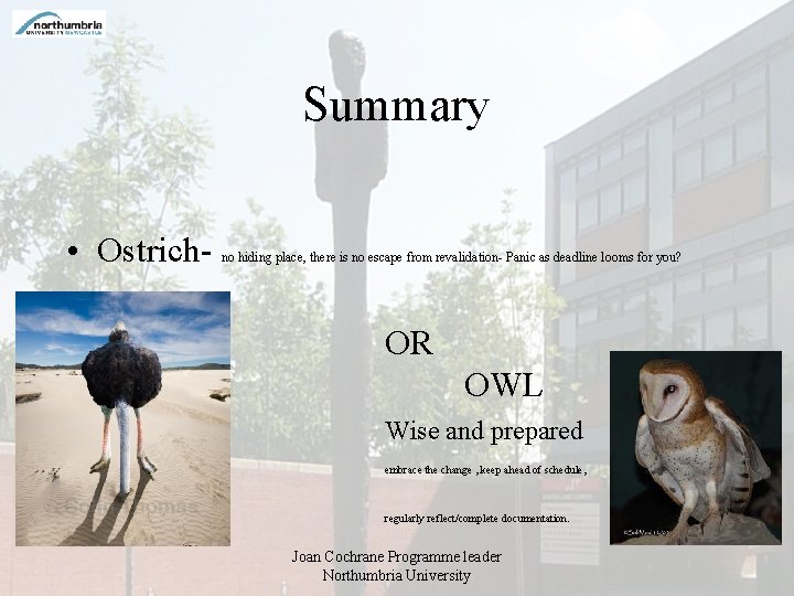 Summary • Ostrich- no hiding place, there is no escape from revalidation- Panic as