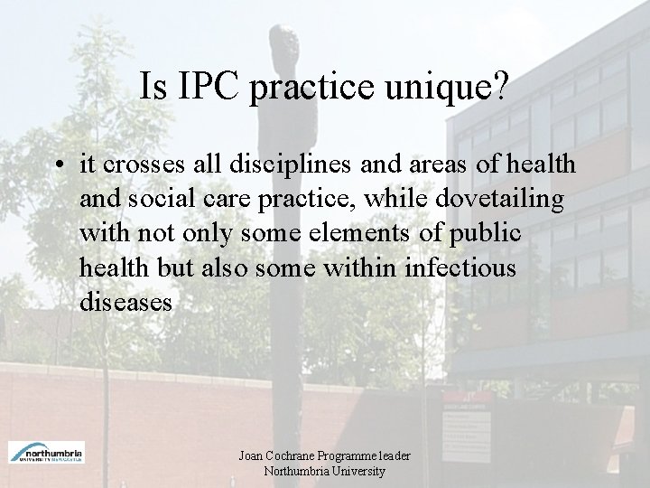 Is IPC practice unique? • it crosses all disciplines and areas of health and