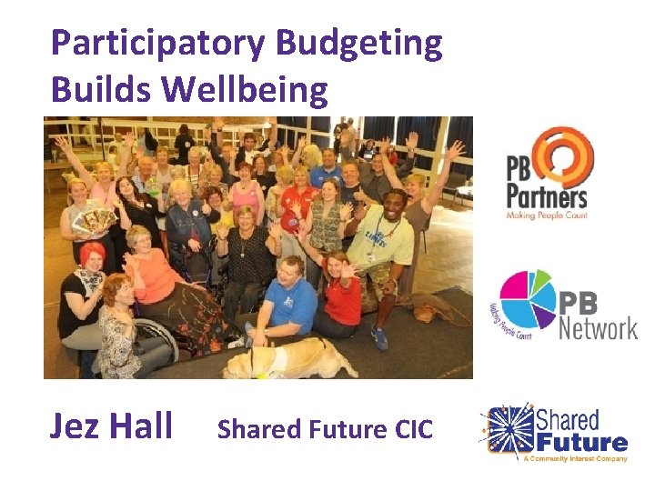 Participatory Budgeting Builds Wellbeing Jez Hall Shared Future CIC 