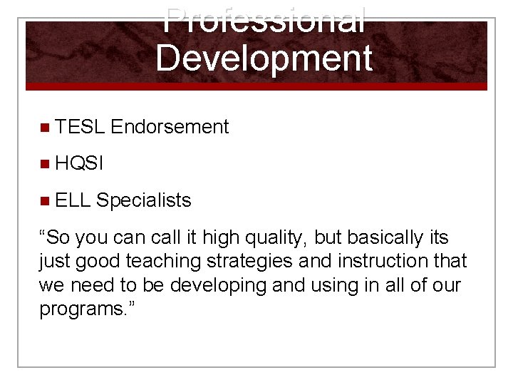 Professional Development n TESL Endorsement n HQSI n ELL Specialists “So you can call