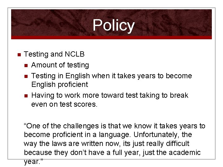 Policy n Testing and NCLB n Amount of testing n Testing in English when