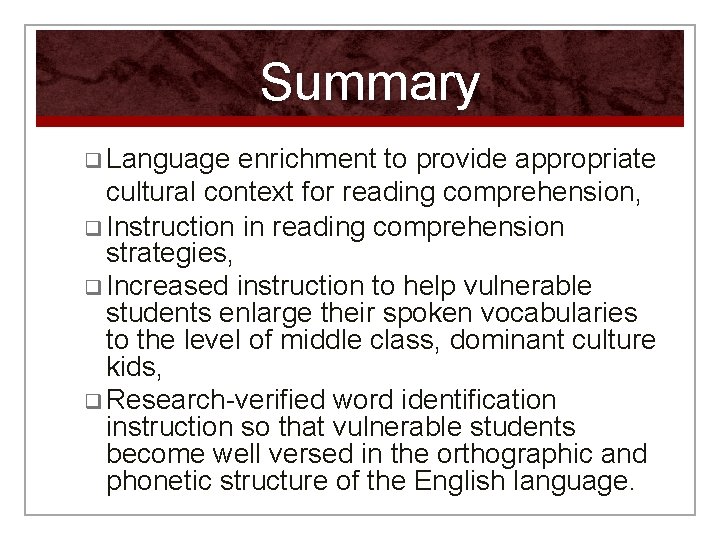 Summary q Language enrichment to provide appropriate cultural context for reading comprehension, q Instruction
