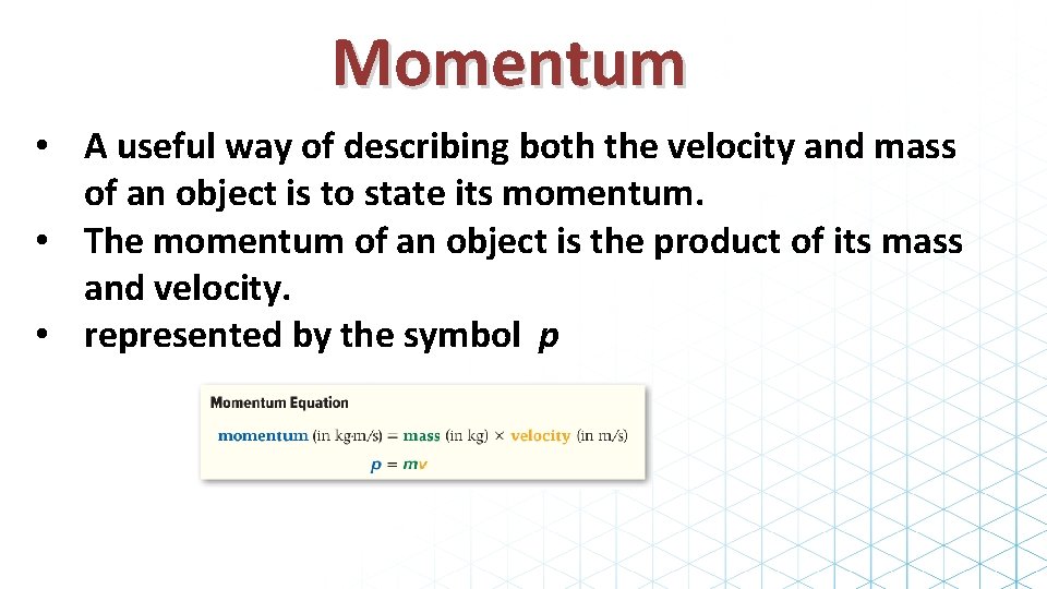Momentum • A useful way of describing both the velocity and mass of an