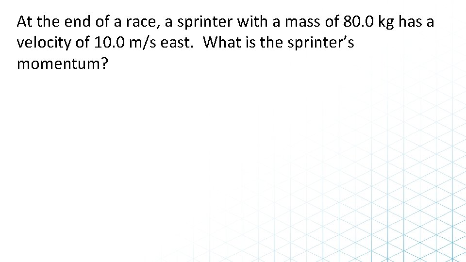 At the end of a race, a sprinter with a mass of 80. 0
