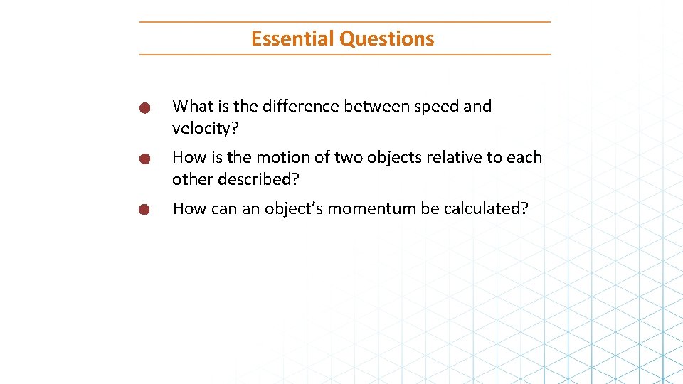 Essential Questions What is the difference between speed and velocity? How is the motion