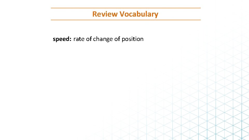 Review Vocabulary speed: rate of change of position 