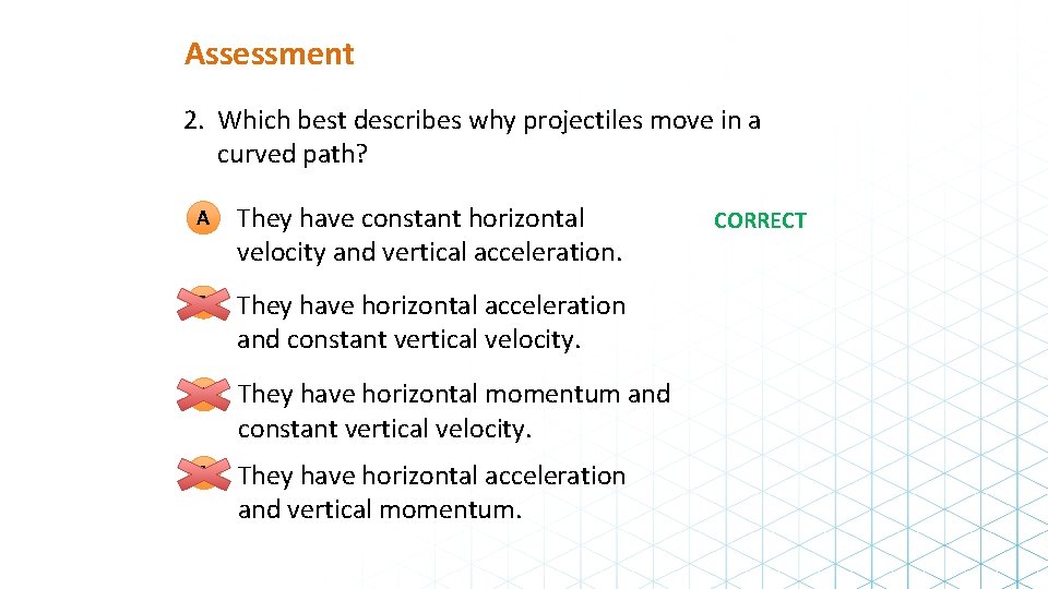 Assessment 2. Which best describes why projectiles move in a curved path? A They