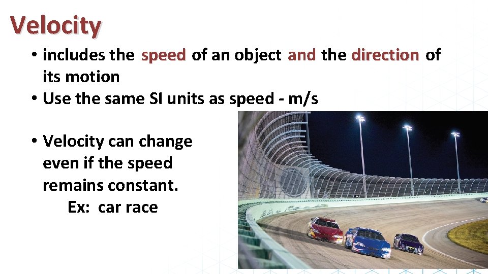 Velocity • includes the speed of an object and the direction of its motion