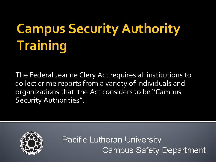 Campus Security Authority Training The Federal Jeanne Clery Act requires all institutions to collect