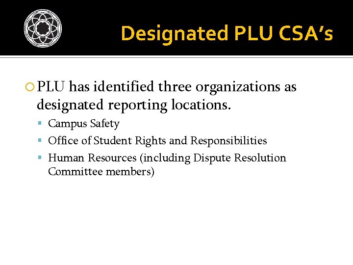 Designated PLU CSA’s PLU has identified three organizations as designated reporting locations. Campus Safety