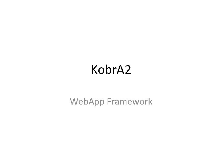 Kobr. A 2 Web. App Framework 