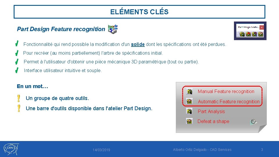ELÉMENTS CLÉS Part Design Feature recognition Fonctionnalité qui rend possible la modification d'un solide