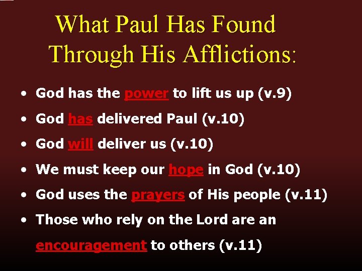 What Paul Has Found Through His Afflictions: • God has the power to lift