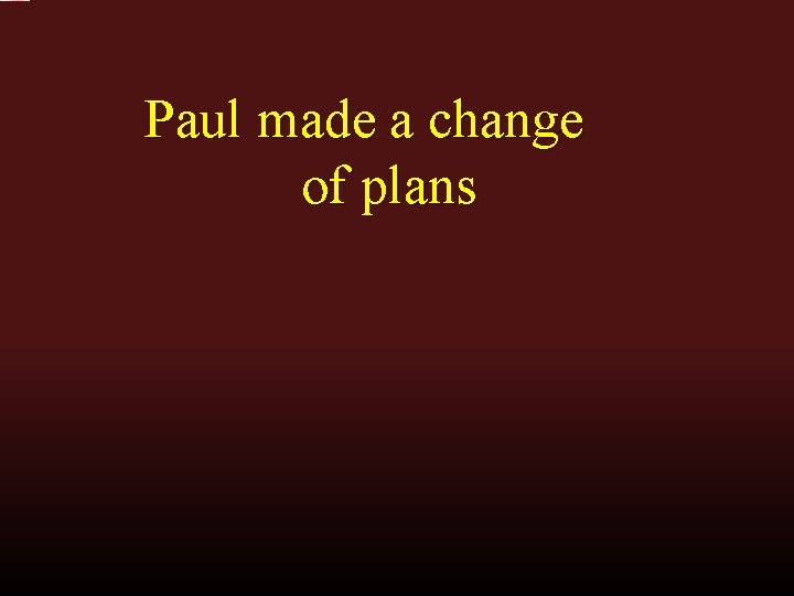 Paul made a change of plans 