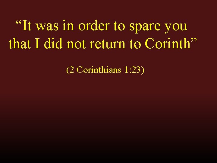 “It was in order to spare you that I did not return to Corinth”