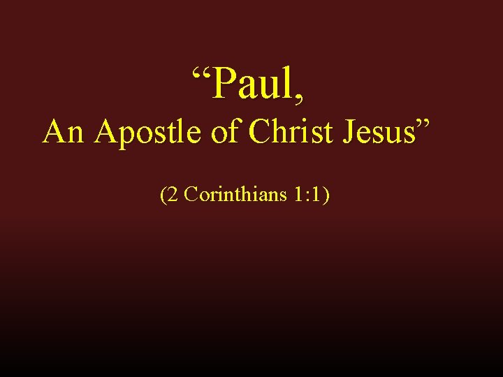 “Paul, An Apostle of Christ Jesus” (2 Corinthians 1: 1) 