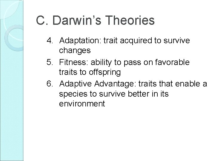 C. Darwin’s Theories 4. Adaptation: trait acquired to survive changes 5. Fitness: ability to
