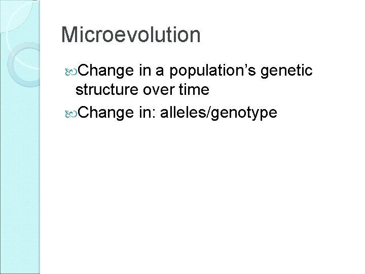 Microevolution Change in a population’s genetic structure over time Change in: alleles/genotype 