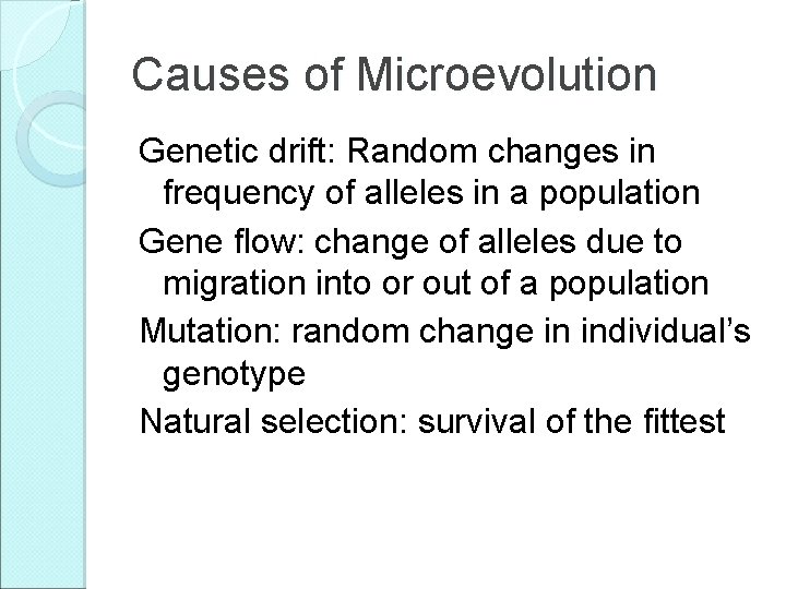 Causes of Microevolution Genetic drift: Random changes in frequency of alleles in a population