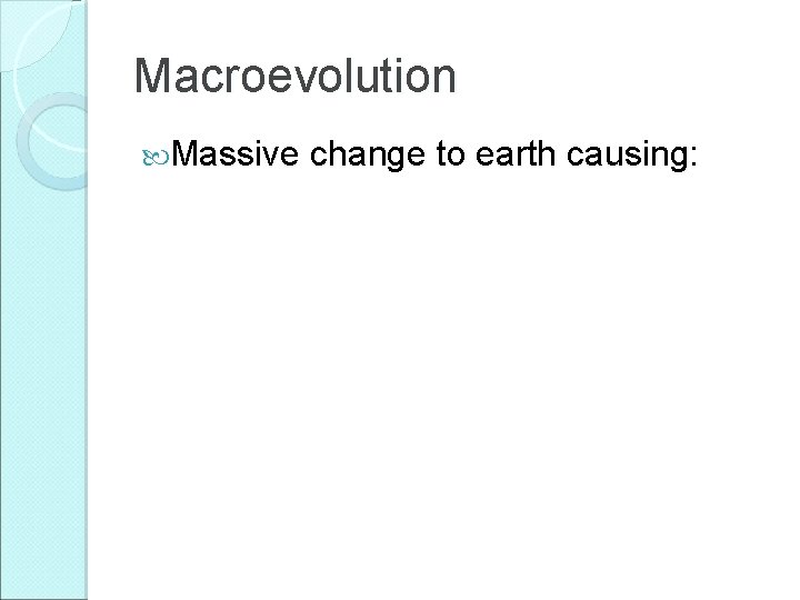 Macroevolution Massive change to earth causing: 