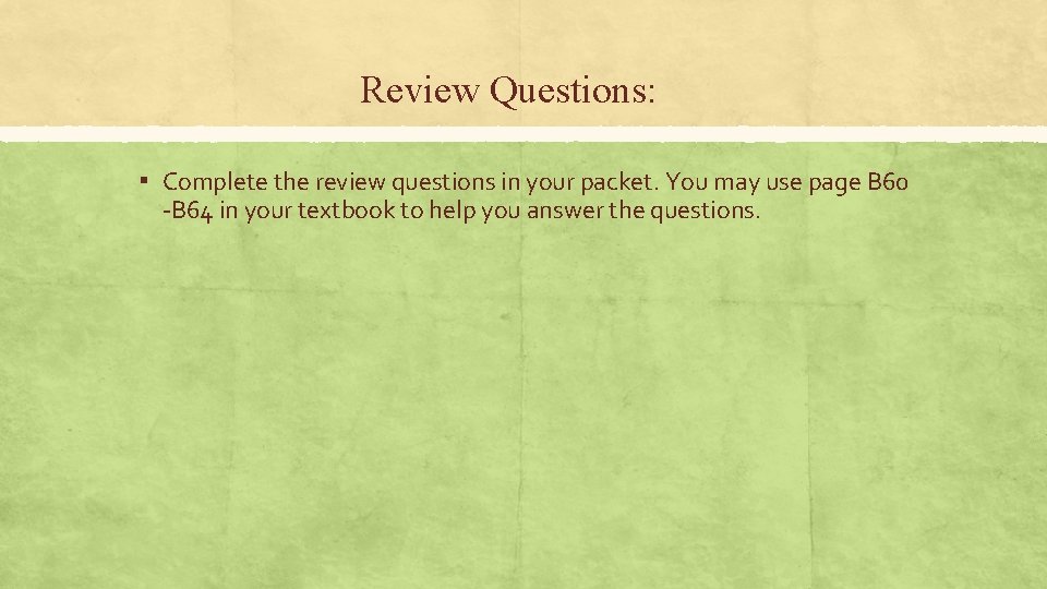 Review Questions: ▪ Complete the review questions in your packet. You may use page Review Questions: ▪ Complete the review questions in your packet. You may use page