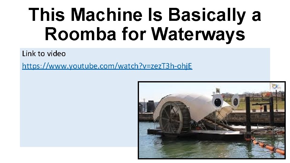 This Machine Is Basically a Roomba for Waterways Link to video https: //www. youtube.