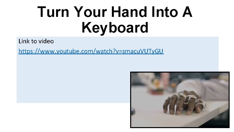 Turn Your Hand Into A Keyboard Link to video https: //www. youtube. com/watch? v=smacu.