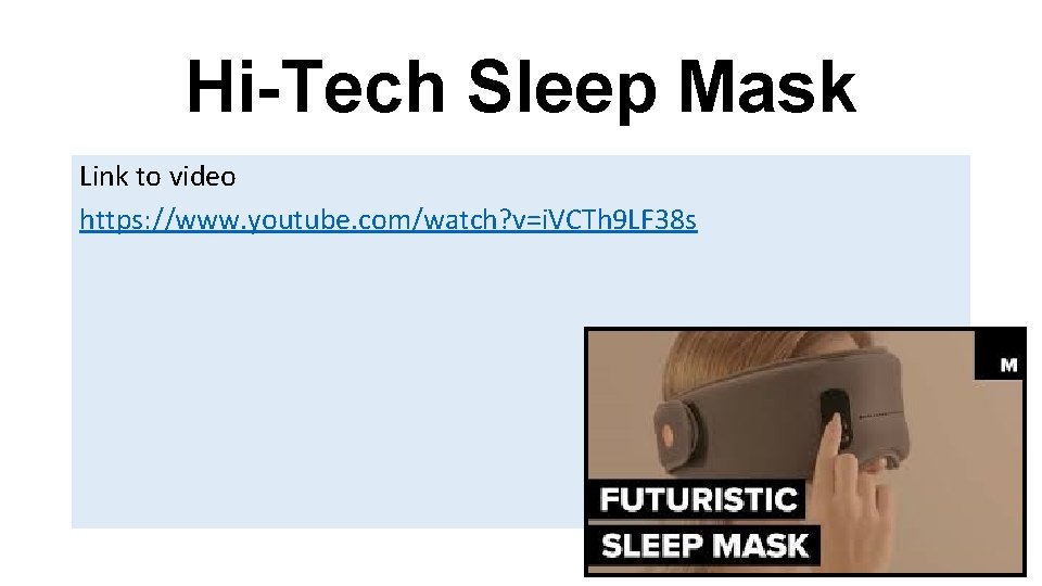 Hi-Tech Sleep Mask Link to video https: //www. youtube. com/watch? v=i. VCTh 9 LF Hi-Tech Sleep Mask Link to video https: //www. youtube. com/watch? v=i. VCTh 9 LF