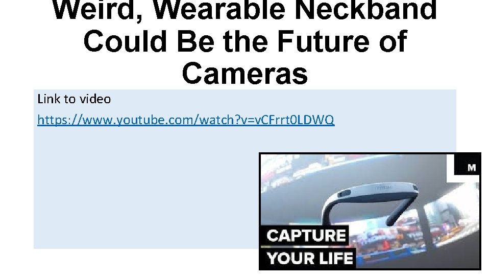 Weird, Wearable Neckband Could Be the Future of Cameras Link to video https: //www.