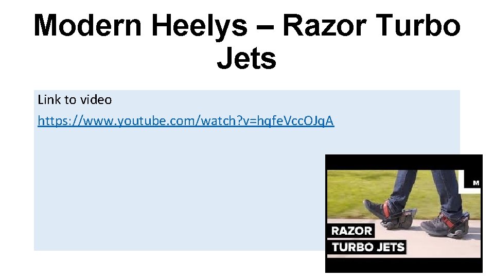 Modern Heelys – Razor Turbo Jets Link to video https: //www. youtube. com/watch? v=hqfe.