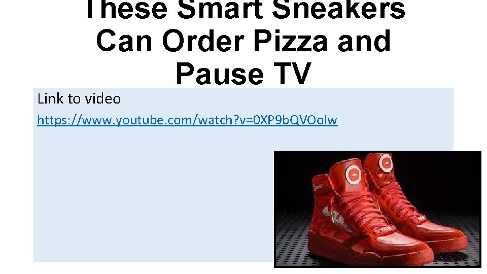 These Smart Sneakers Can Order Pizza and Pause TV Link to video https: //www.
