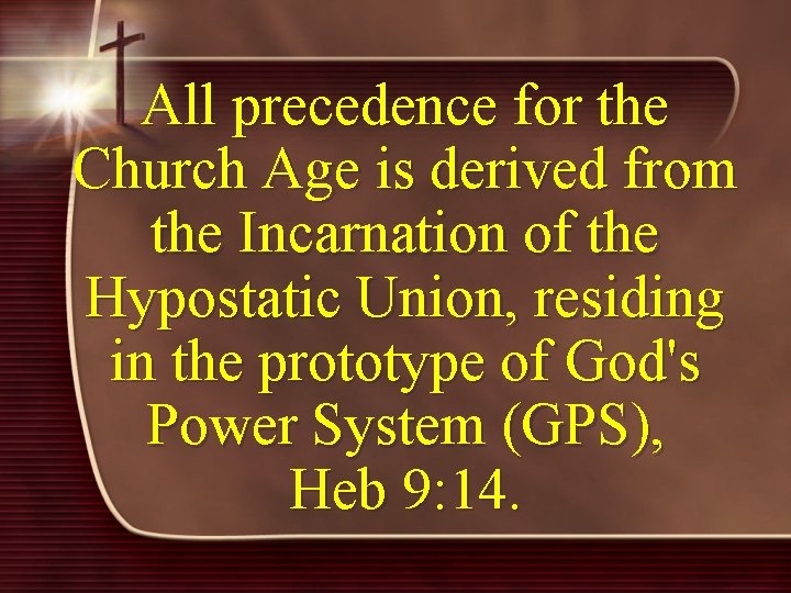 All precedence for the Church Age is derived from the Incarnation of the Hypostatic