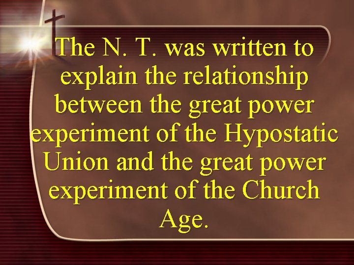 The N. T. was written to explain the relationship between the great power experiment