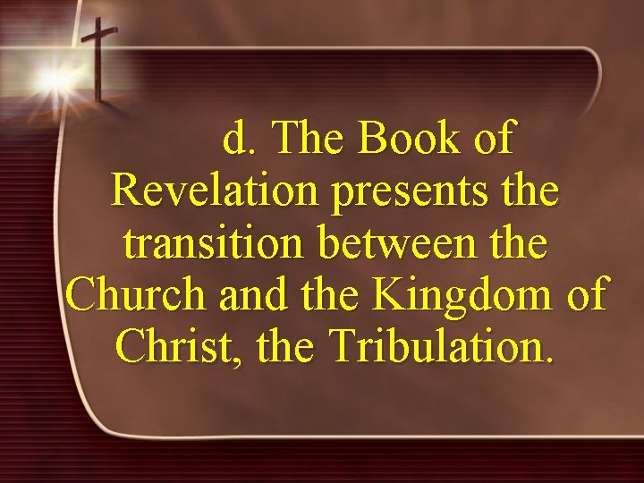 d. The Book of Revelation presents the transition between the Church and the Kingdom