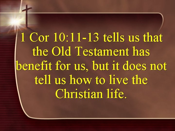 1 Cor 10: 11 -13 tells us that the Old Testament has benefit for