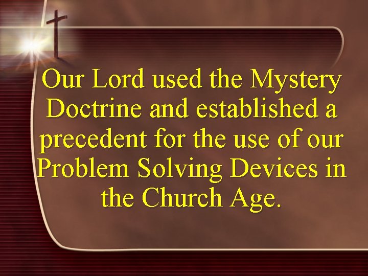 Our Lord used the Mystery Doctrine and established a precedent for the use of