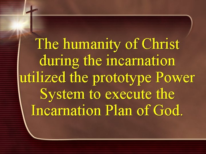 The humanity of Christ during the incarnation utilized the prototype Power System to execute