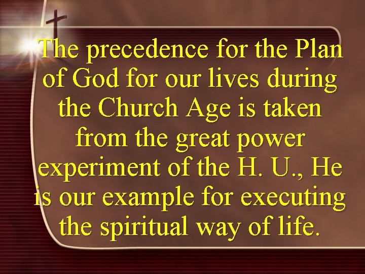 The precedence for the Plan of God for our lives during the Church Age