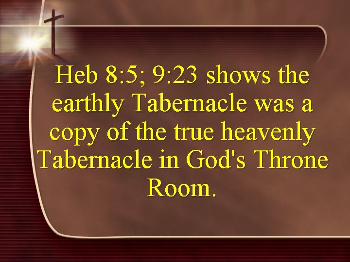 Heb 8: 5; 9: 23 shows the earthly Tabernacle was a copy of the