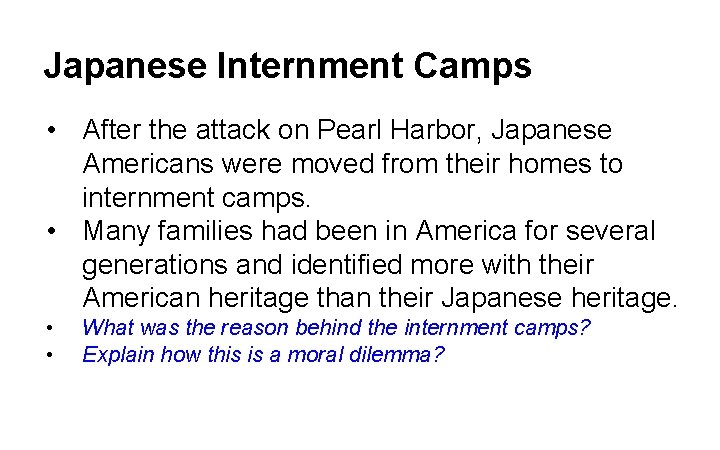 Japanese Internment Camps • After the attack on Pearl Harbor, Japanese Americans were moved