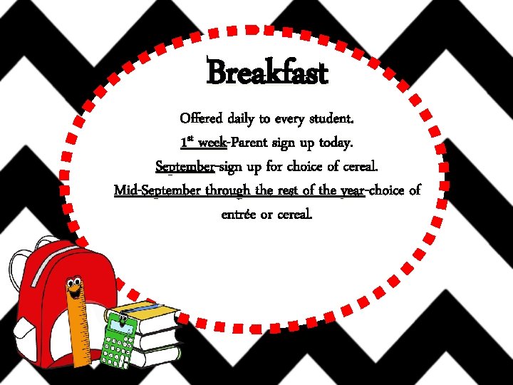 Breakfast Offered daily to every student. 1 st week-Parent sign up today. September-sign up