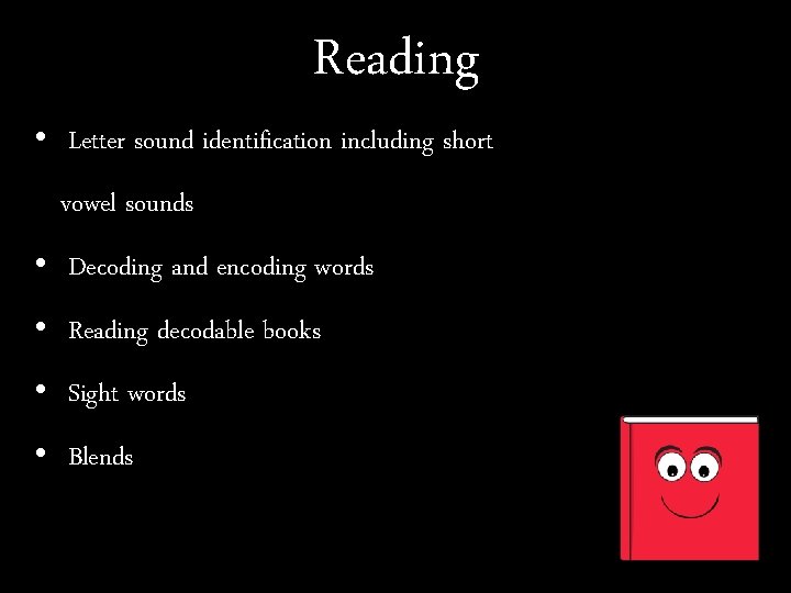 Reading • Letter sound identification including short vowel sounds • Decoding and encoding words