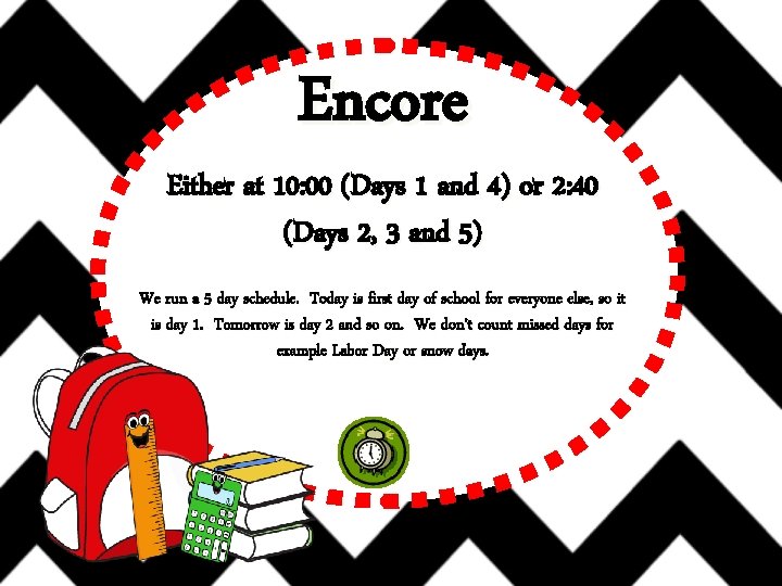 Encore Either at 10: 00 (Days 1 and 4) or 2: 40 (Days 2,
