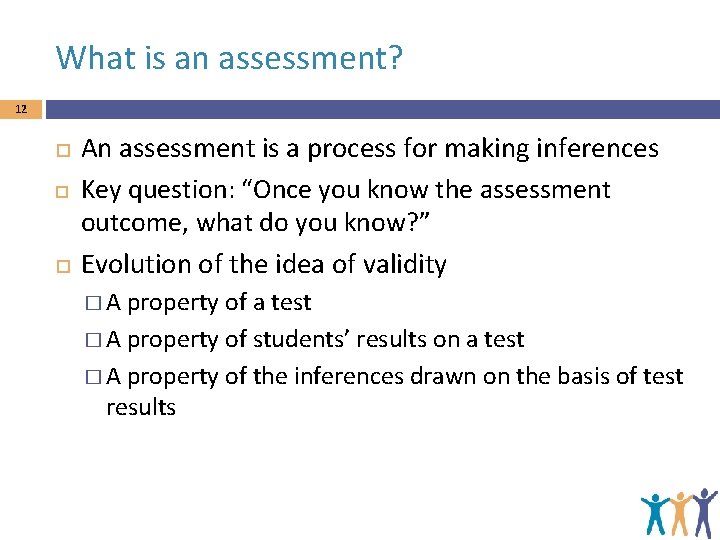 What is an assessment? 12 An assessment is a process for making inferences Key