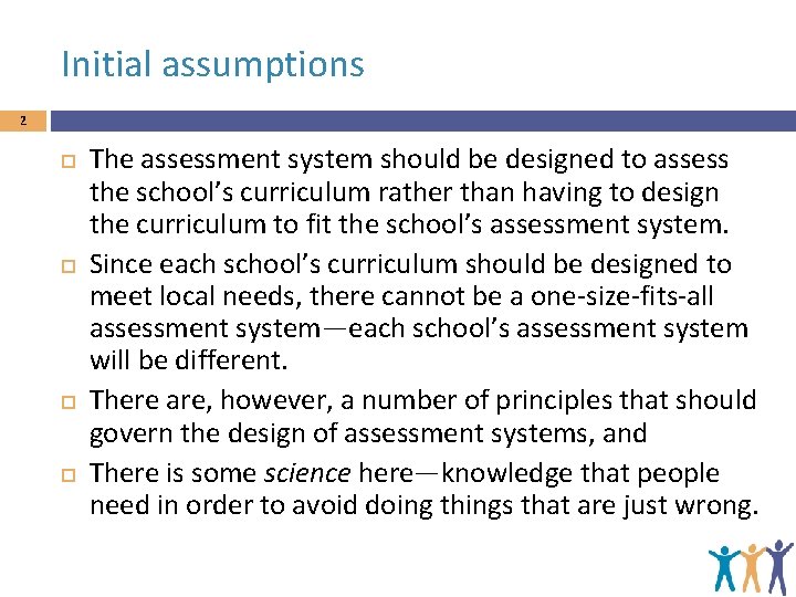 Initial assumptions 2 The assessment system should be designed to assess the school’s curriculum