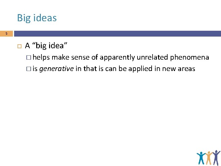 Big ideas 5 A “big idea” � helps make sense of apparently unrelated phenomena