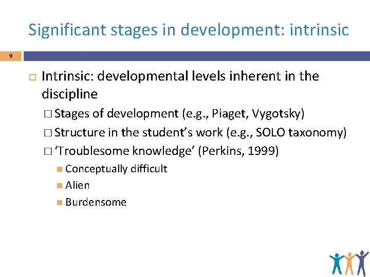 Significant stages in development: intrinsic 9 Intrinsic: developmental levels inherent in the discipline �