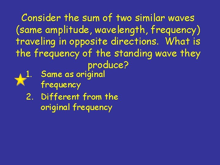 Consider the sum of two similar waves (same amplitude, wavelength, frequency) traveling in opposite