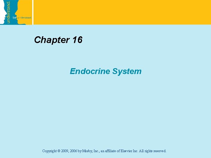 Chapter 16 Endocrine System Copyright © 2009, 2006 by Mosby, Inc. , an affiliate