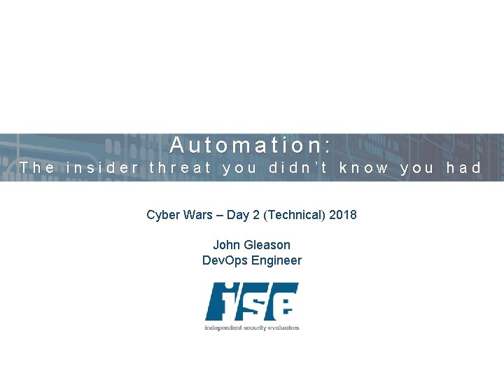 Automation: The insider threat you didn’t know you had Cyber Wars – Day 2